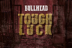 BULLHEAD - "Tough Luck"