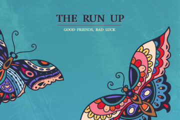The Run Up - Good Friends, Bad Luck